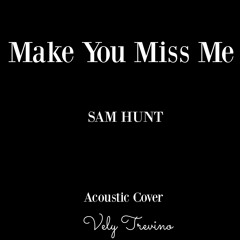 Make You Miss Me - Sam Hunt Acoustic Cover