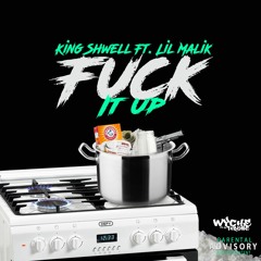 King Shwell - Fuck It Up (Ft. Lil Malik)[Prob. by King Wonka]