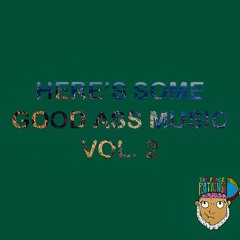 HERE'S SOME GOOD ASS MUSIC VOL. 2