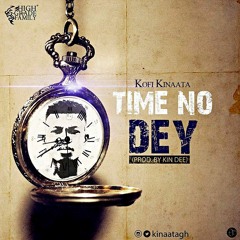 Kofi Kinaata - Time No Dey (Prod. By Kin Dee)