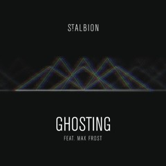 Ghosting feat. Max Frost [St. Albion Private Stream]