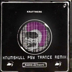 Kraftwerk - Radioactivity (Knumskull Psy Trance Remix)