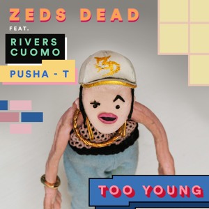 Zeds Dead feat. Rivers Cuomo & Pusha T - Too Young