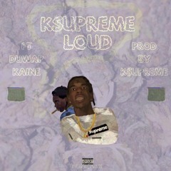 K$upreme - Loud Ft. Duwap Kaine (Prod.K$upreme & Bangs)