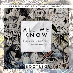 The Chainsmokers - All We Know (Feat. Phoebe Ryan) [EARSLEY X WOLFE X THOMAS GORDON BOOTLEG]