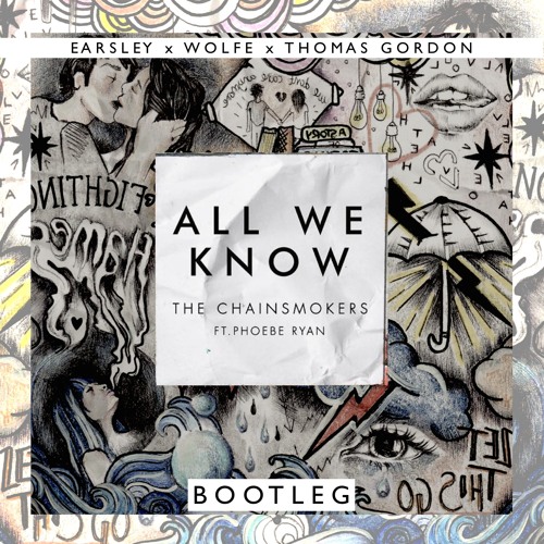The Chainsmokers - All We Know (Feat. Phoebe Ryan) [EARSLEY X WOLFE X THOMAS GORDON BOOTLEG]