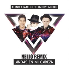 Andas En Mi Cabeza Chino Y Nacho Ft Daddy Yanke - Dj Nello Remix