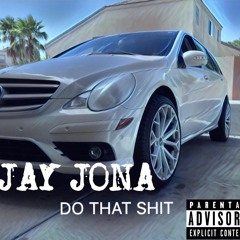 JAY JONA - DO THAT SHIT