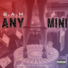 B.A.M - Any Mini Ft Ayce Nyce & Swift (produced by Ayce Nyce)