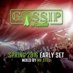 GOSSIP | radio - Spring 16' EARLY Set [mixed by Mr Stoj]