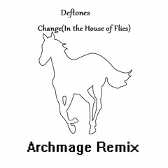 Deftones- Change(In The House Of Flies)[Archmage Remix]  FREE DOWNLOAD