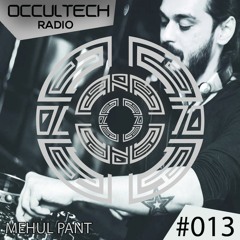 Occultech Radio 013 - Mehul Pant