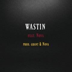 Wastin (feat. Nova)