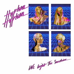 Hyphen Hyphen - We Light The Sunshine (Yuksek Remix)