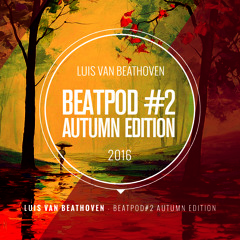 Luis van Beathoven - BEATPOD #2 (Autumn Edition 2016)