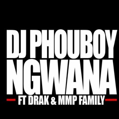 DJ Phouboy Ft. Drak & MMP Family - Ngwana