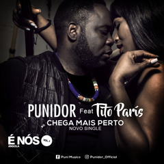 Chega Mais Perto - Punidor feat Tito París