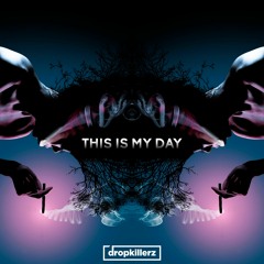 Dropkillerz - This Is My Day