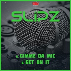 Slipz - Gimme Da Mic/Get On It