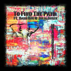To Find The Path Ft. Dash One & Julia Gusek