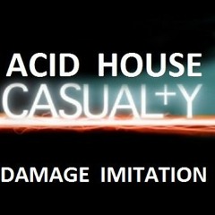 Acid House Casual+y - Damage Imitation