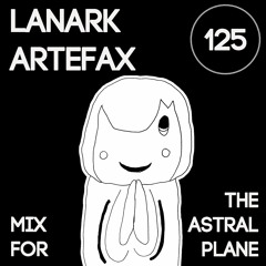 Lanark Artefax Mix For The Astral Plane