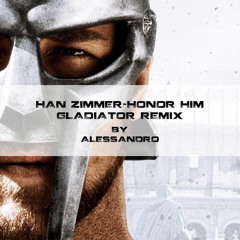 Hans Zimmer - Honor Him (Gladiator Remix) By Alessandro