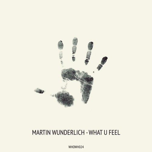 Martin Wunderlich - What U Feel [WHOWH024]
