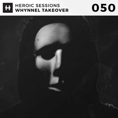 Heroic Sessions - #050 - Whynnel Takeover