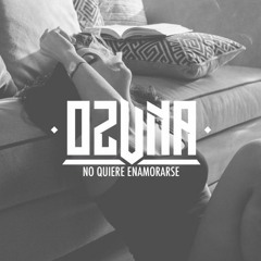 OZUNA - - - NO QUIERE ENAMORARSE - - - P3P3 RMX - - - VERSION CUMBIA