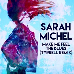 Make Me Feel The Blues (Tyrrell Remix)