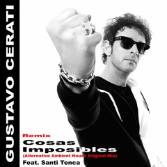Gustavo Cerati - Cosas Imposibles (Alternative Ambient House Original Mix) Feat. Santi Tenca.
