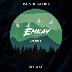 Calvin Harris - My Way (Emkay Remix)