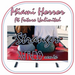 Miami Horror - Stranger (feat. Future Unlimited) (ALFR3DO Remix)
