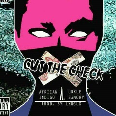 African Indigo Ft Uncle Sam(prod LKNGLS)- Cut The Check/Cheque.mp3