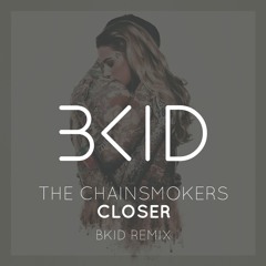 The Chainsmokers - Closer (BKID Remix) *Supported by SIGALA, CALVO, ...*