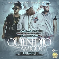 Quien Dijo Amigos (Official Remix) Carlitos Rossy Ft. Justin Quiles Y Jory Boy