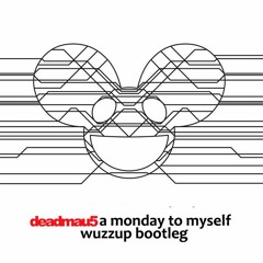 A Monday To Myself - Deadmau5 (Wuzzup Mashup)