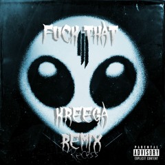 Skrillex - Fuck That (Kreega Remix) [FREE DL]