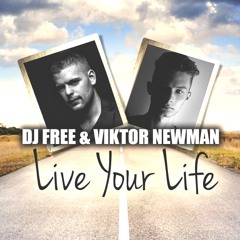 Dj Free & Viktor Newman - Live Your Life (FREE DOWNLOAD)