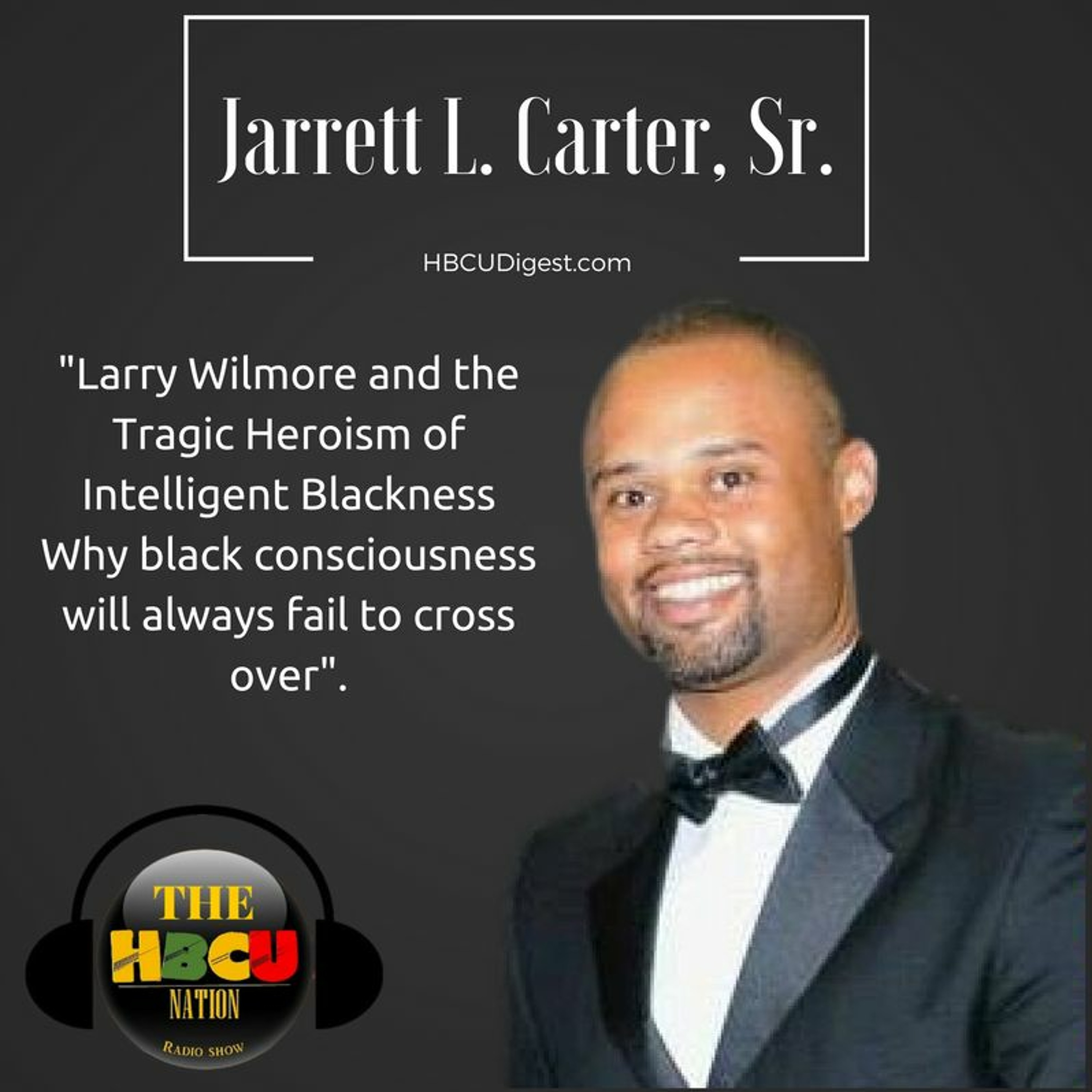 Jarrett L. Carter, Sr - Larry Wilmore and the Tragic Heroism of Intelligent Blackness episode artwork