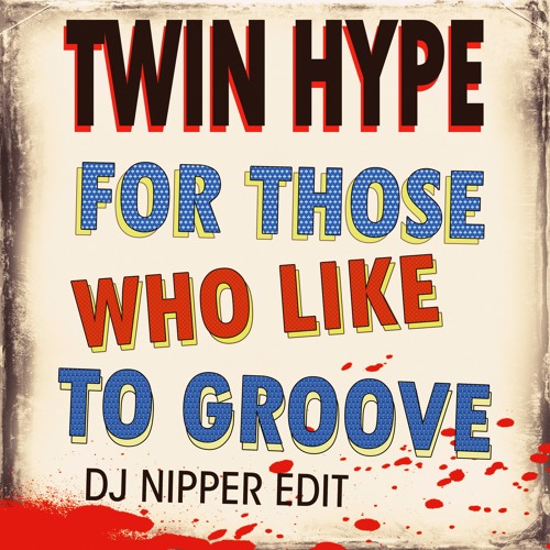 Twin Hype - For Those Who Like To Groove (DJ NiPPER EDIT) Mastered version 2017 )