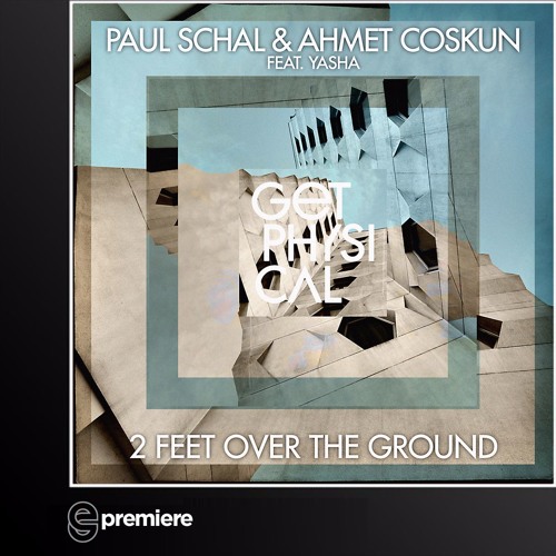 Premiere: Paul Schal & Ahmet Coskun - 2 Feet Over The Ground(The Cheapers Remix)(Get Physical)
