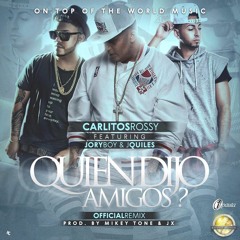Quien Dijo Amigos (Remix) - Carlitos Rossy ft. Justin Quiles y Jory Boy