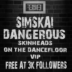 Simskai & Dangerous - Skinhead's On The Dancefloor VIP FREE AT 3K FOLLOWERS **OUT NOW** HIT DOWNLOAD