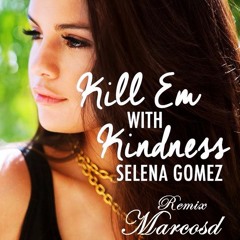 Selena Gomez - Kill Em With Kindness (Marcosd Remix)