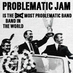 Problematic Jam Is the Most Problematic Band in the World
