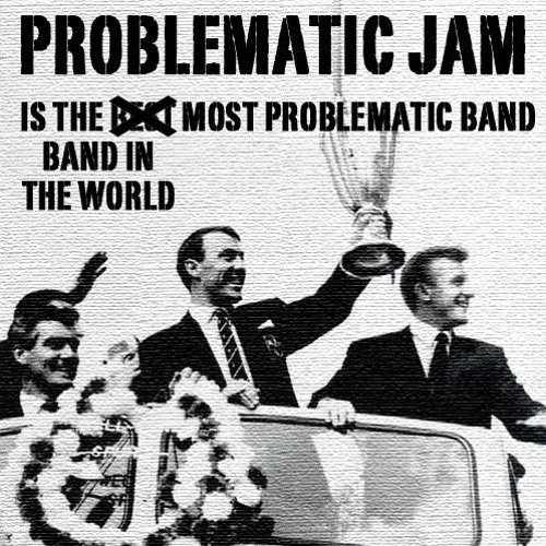 Problematic Jam Is the Most Problematic Band in the World