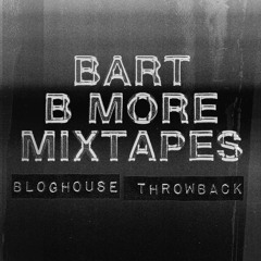 Bart B More Mixtapes: Bloghouse Throwback