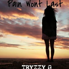 Pain Wont Last Tryzzy G
